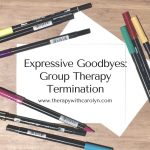 Expressive Goodbyes – Group Therapy Termination Art Activity