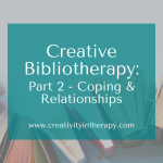 Creative Bibliotherapy Part 2: Art and Books for Healthy Relationships and Coping