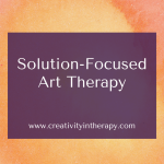 Solution-Focused Art Therapy